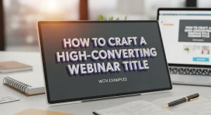 How to Craft a High-Converting Webinar Title