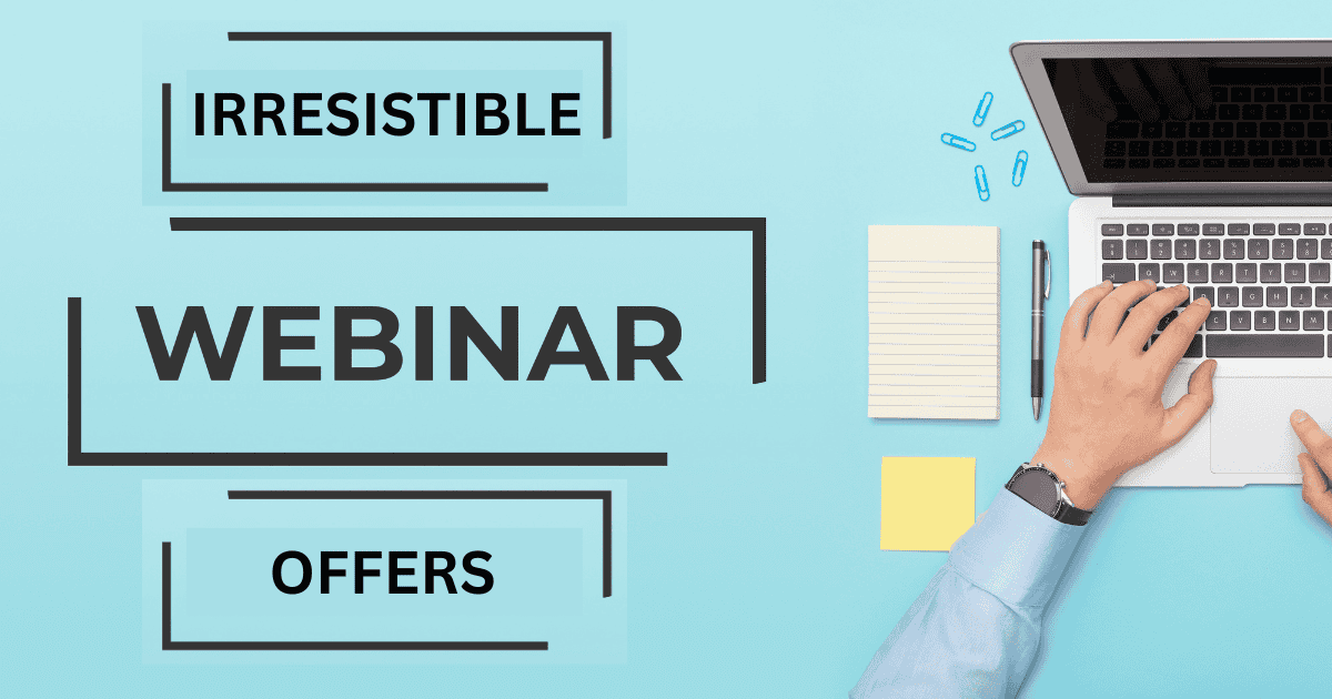 Irresistible Webinar Offers