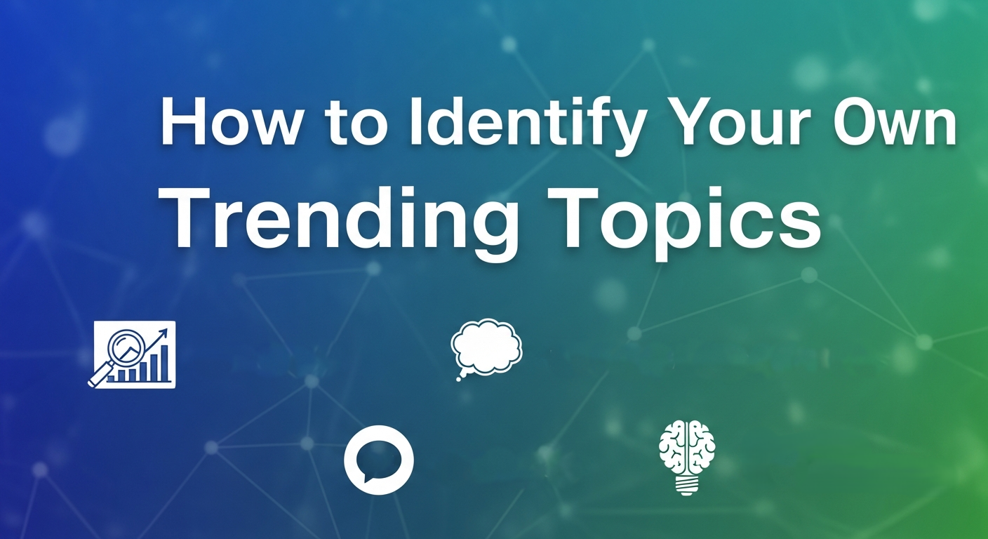 How to Identify Your Own Trending Topics