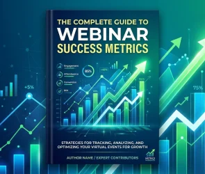 The Complete Guide to Webinar Success Metrics